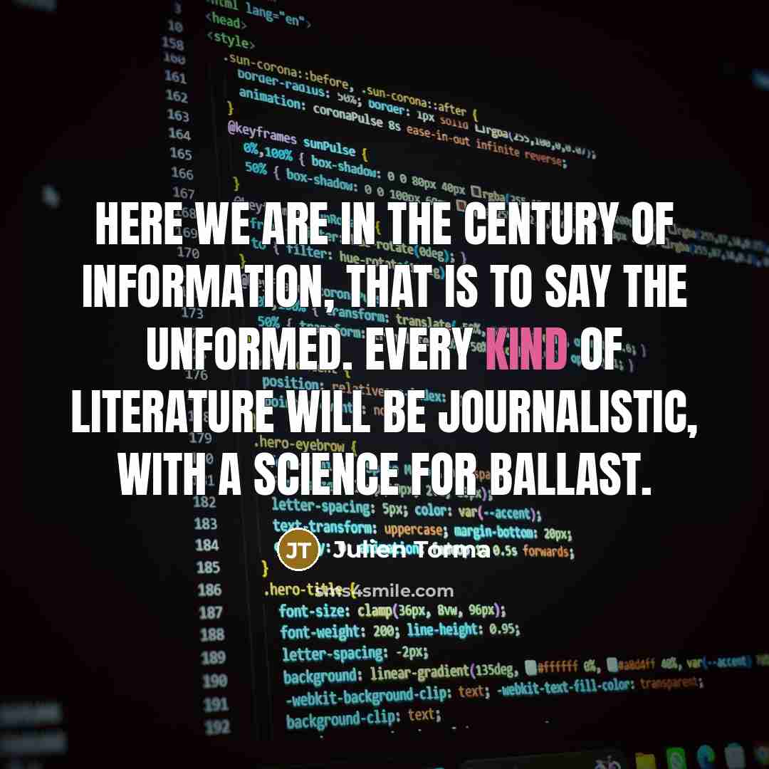 “Here we are in the century of information, that is…” quote by Julien Torma