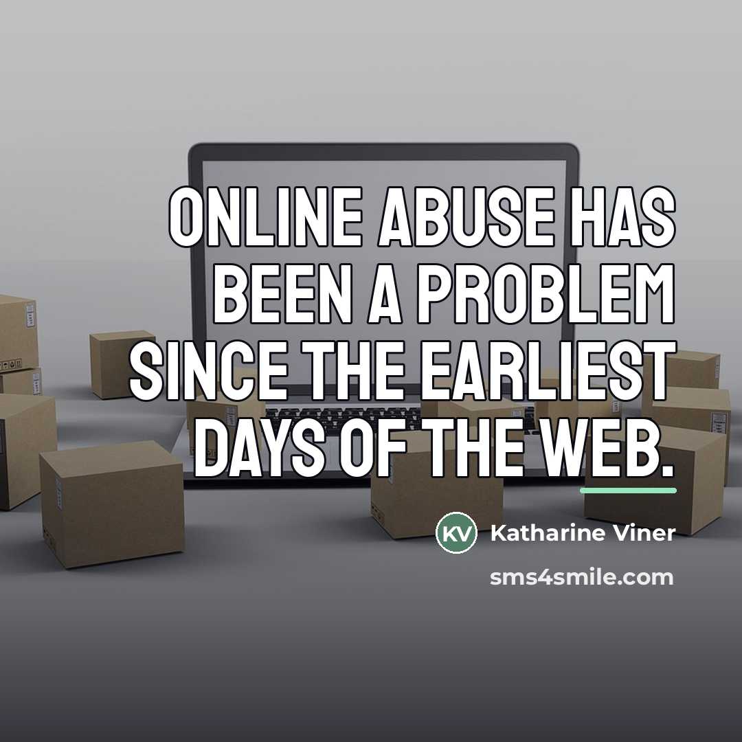 “Online abuse has been a problem since the earliest days…” quote by Katharine Viner