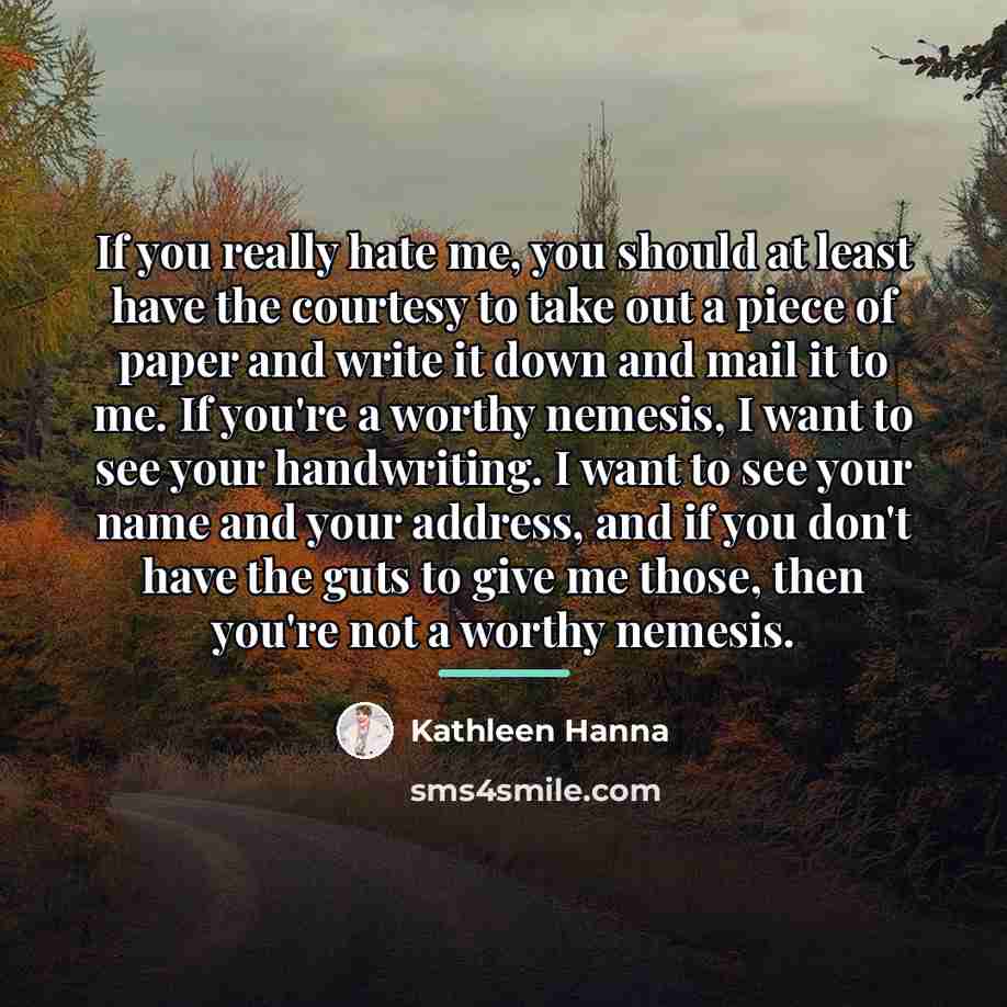 “If you really hate me, you should at least have…” quote by Kathleen Hanna