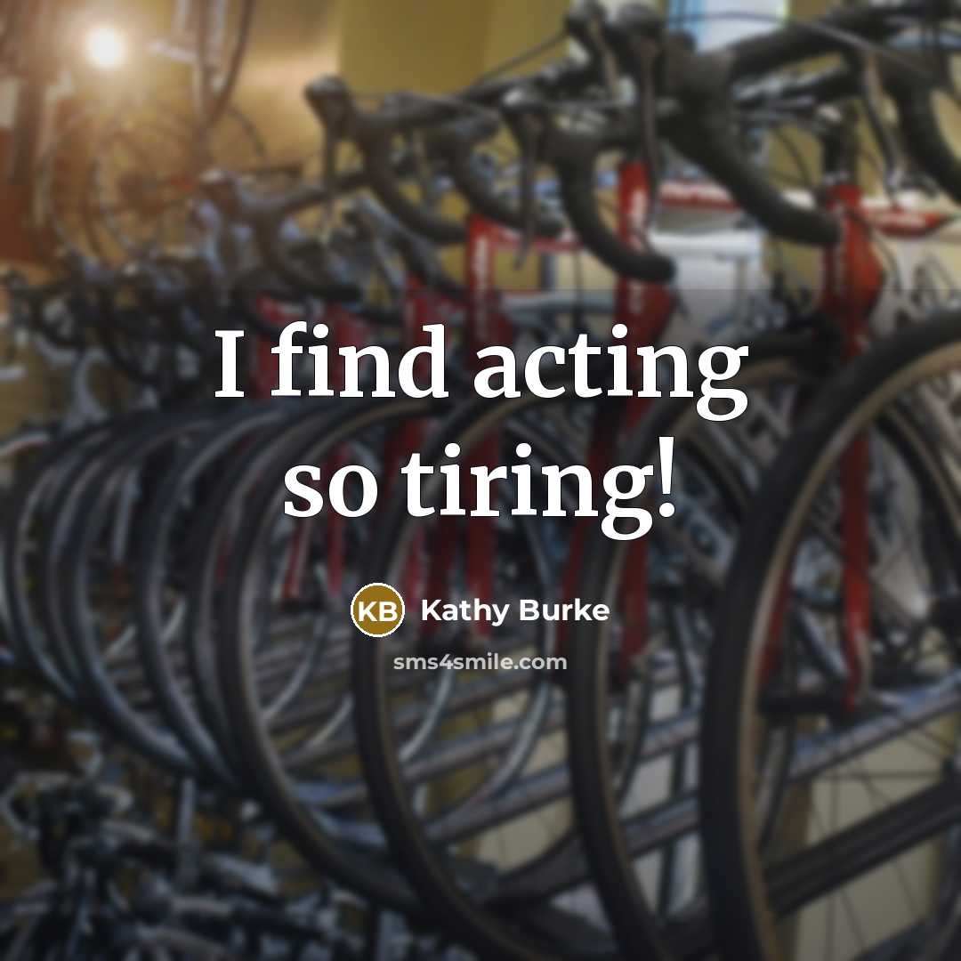 “I find acting so tiring!…” quote by Kathy Burke