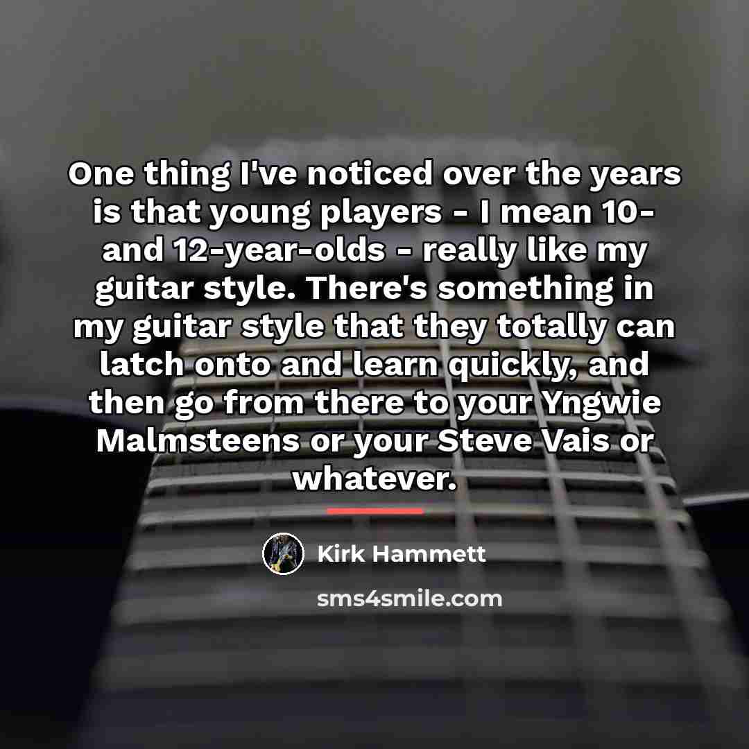 “One thing I've noticed over the years is that young…” quote by Kirk Hammett