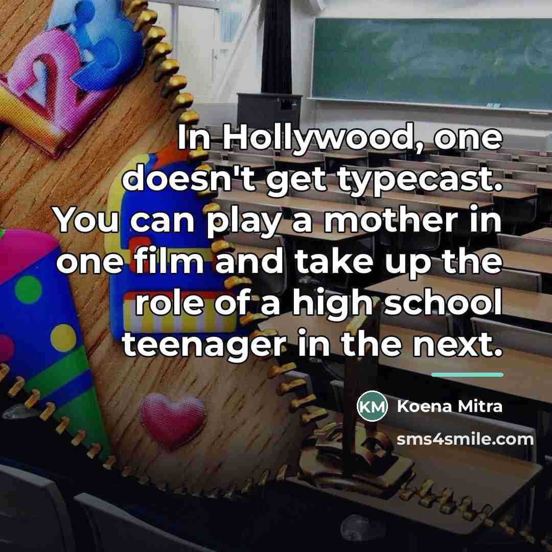 “In Hollywood, one doesn't get typecast. You can play a…” quote by Koena Mitra