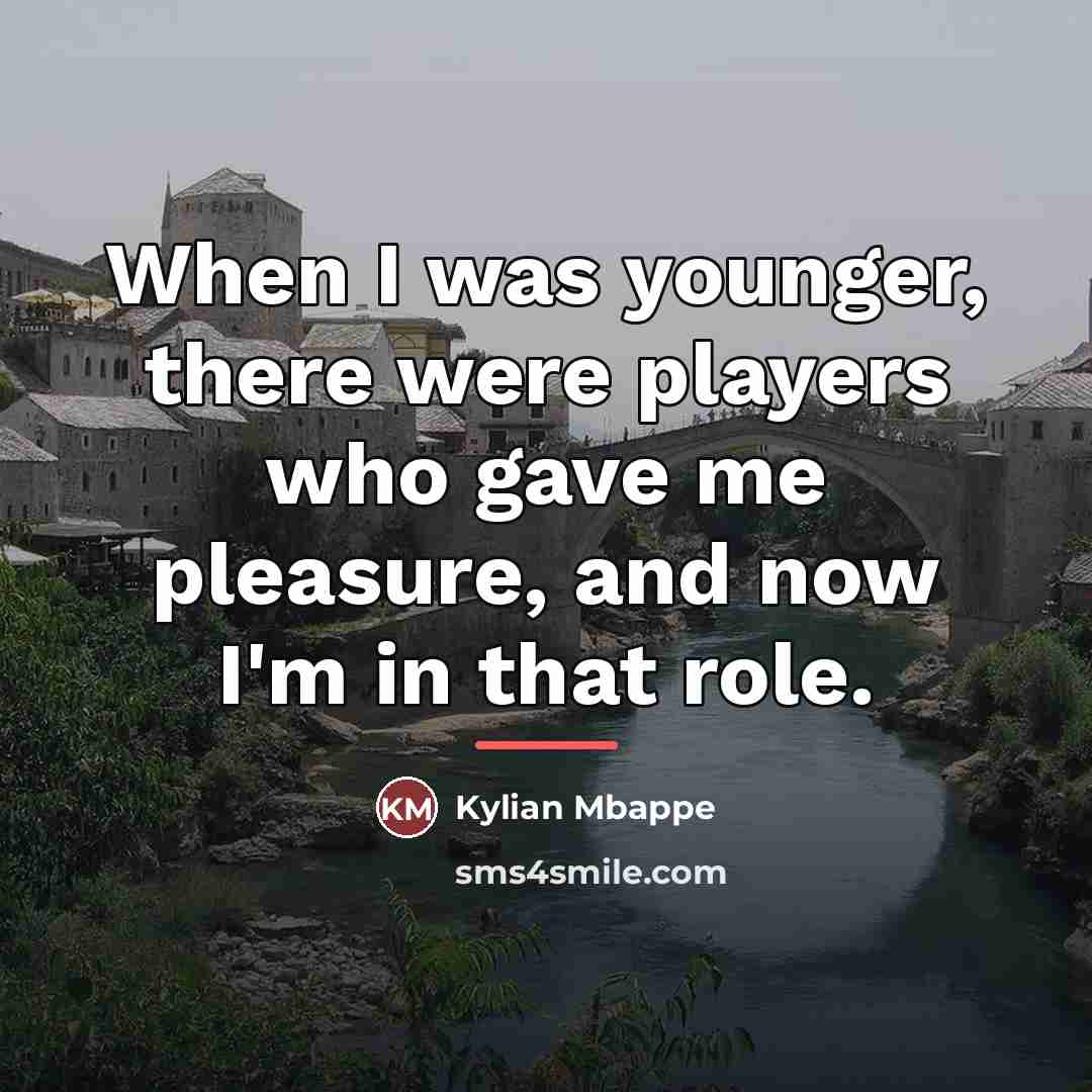 “When I was younger, there were players who gave me…” quote by Kylian Mbappe