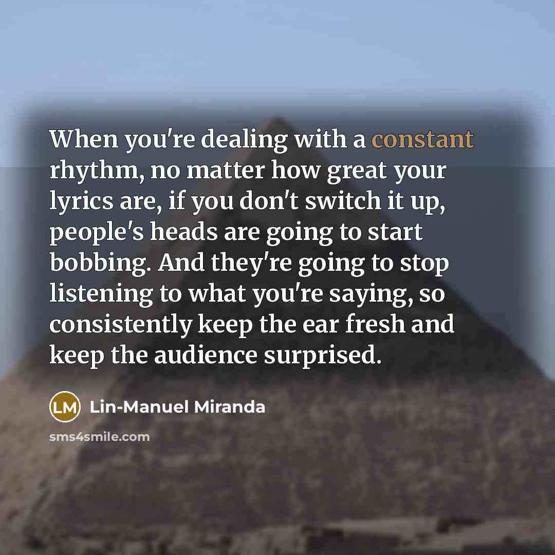 “When you're dealing with a constant rhythm, no matter how…” quote by Lin-Manuel Miranda