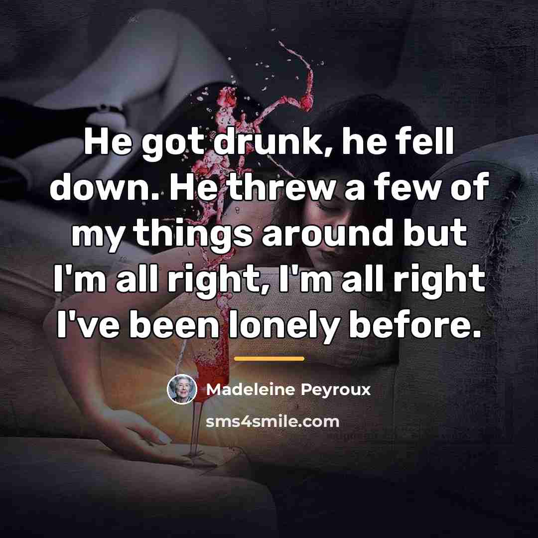“He got drunk, he fell down. He threw a few…” quote by Madeleine Peyroux