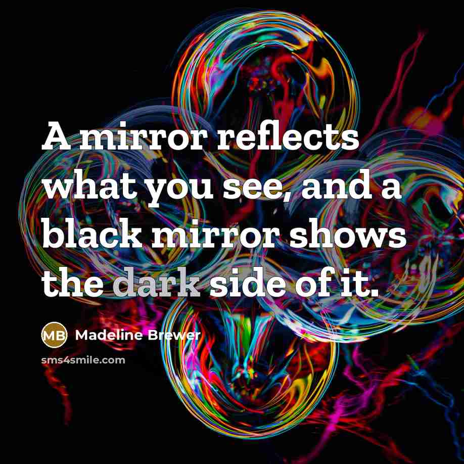 “A mirror reflects what you see, and a black mirror…” quote by Madeline Brewer