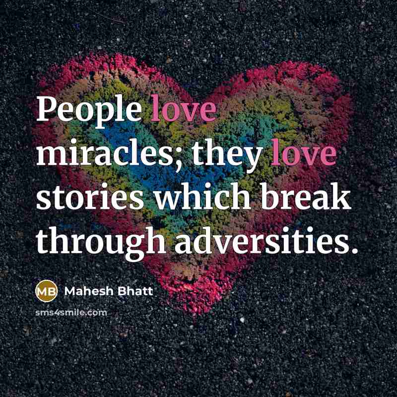 “People love miracles; they love stories which break through adversities.…” quote by Mahesh Bhatt