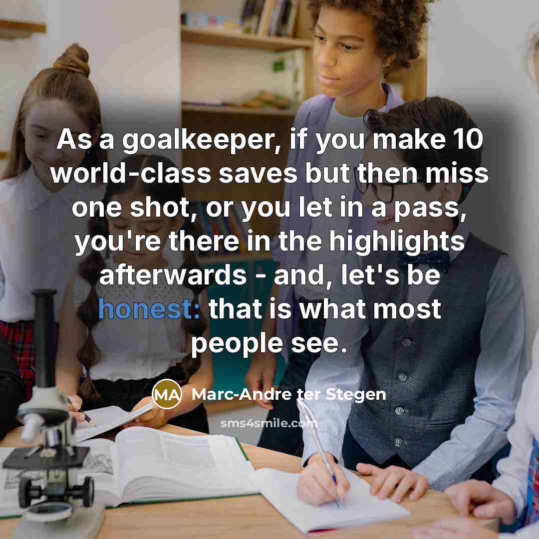 “As a goalkeeper, if you make 10 world-class saves but…” quote by Marc-Andre ter Stegen