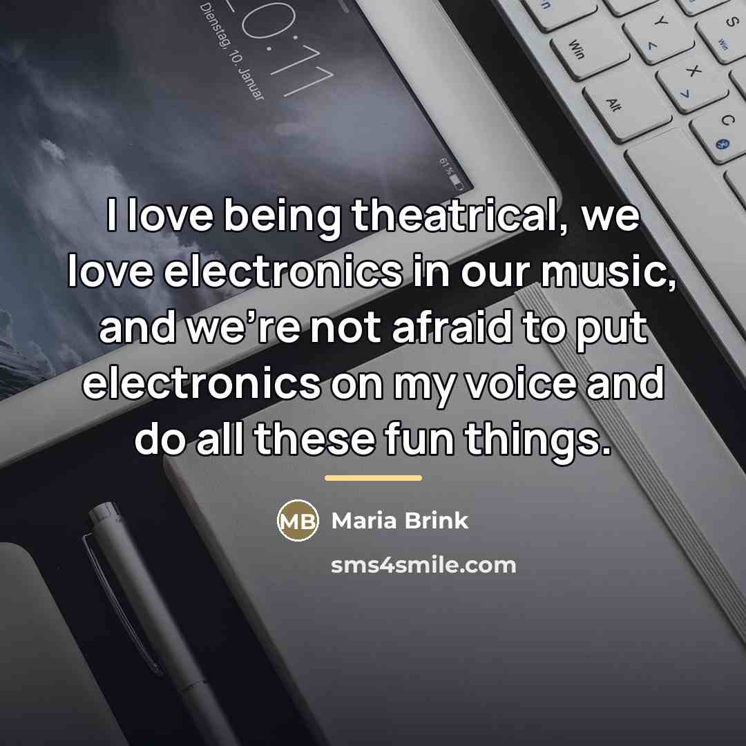 “I love being theatrical, we love electronics in our music,…” quote by Maria Brink