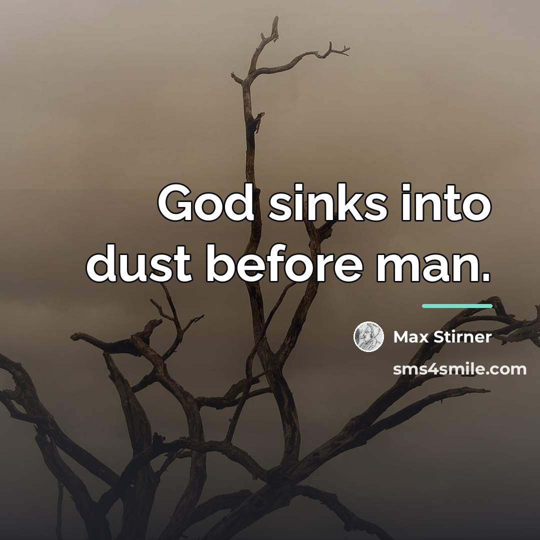 “God sinks into dust before man.…” quote by Max Stirner