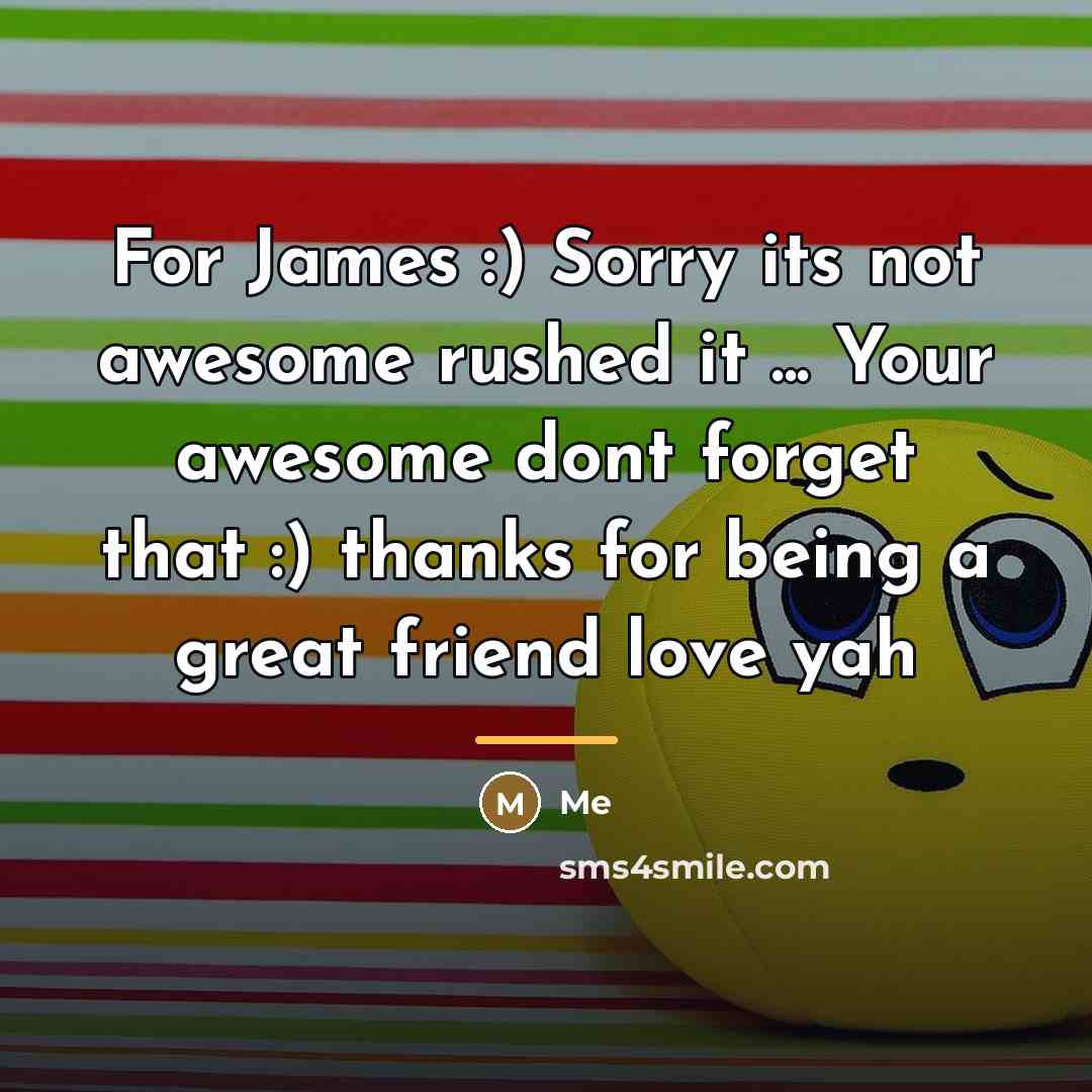 “For James :) Sorry its not awesome rushed it ...…” quote by Me