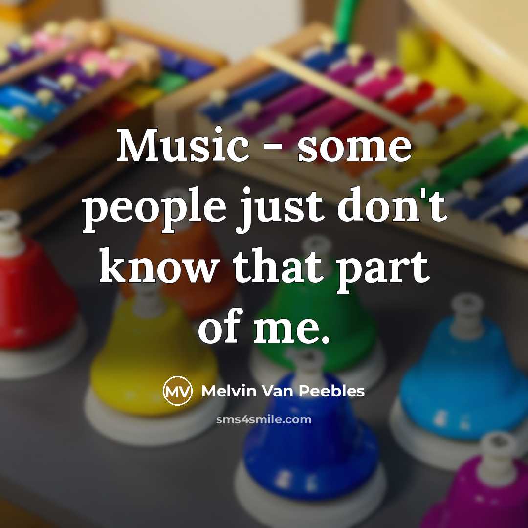“Music - some people just don't know that part of…” quote by Melvin Van Peebles