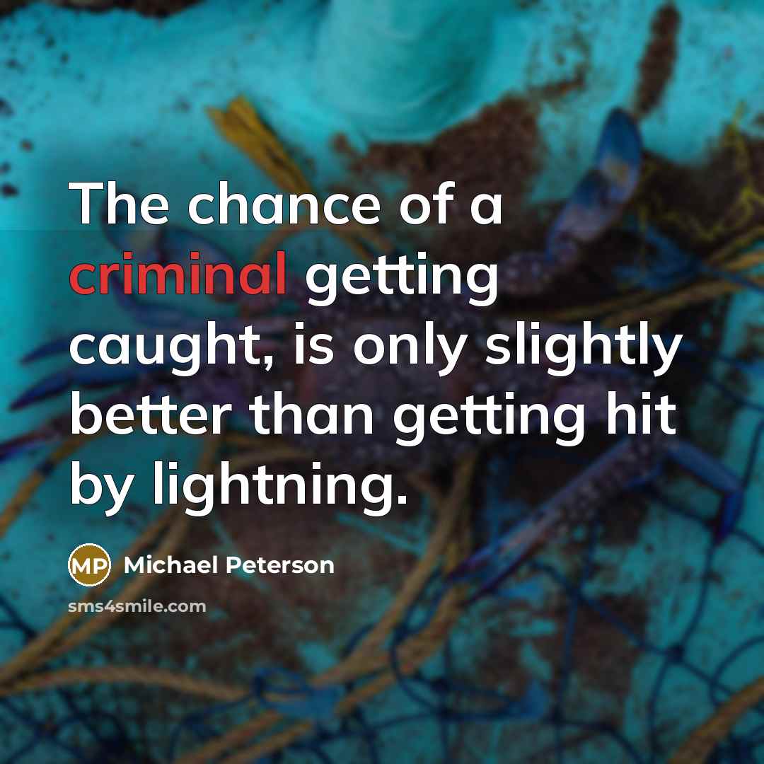 “The chance of a criminal getting caught, is only slightly…” quote by Michael Peterson