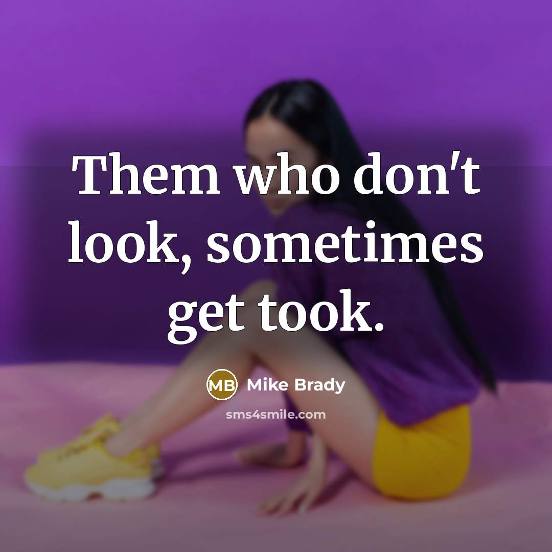 “Them who don't look, sometimes get took.…” quote by Mike Brady