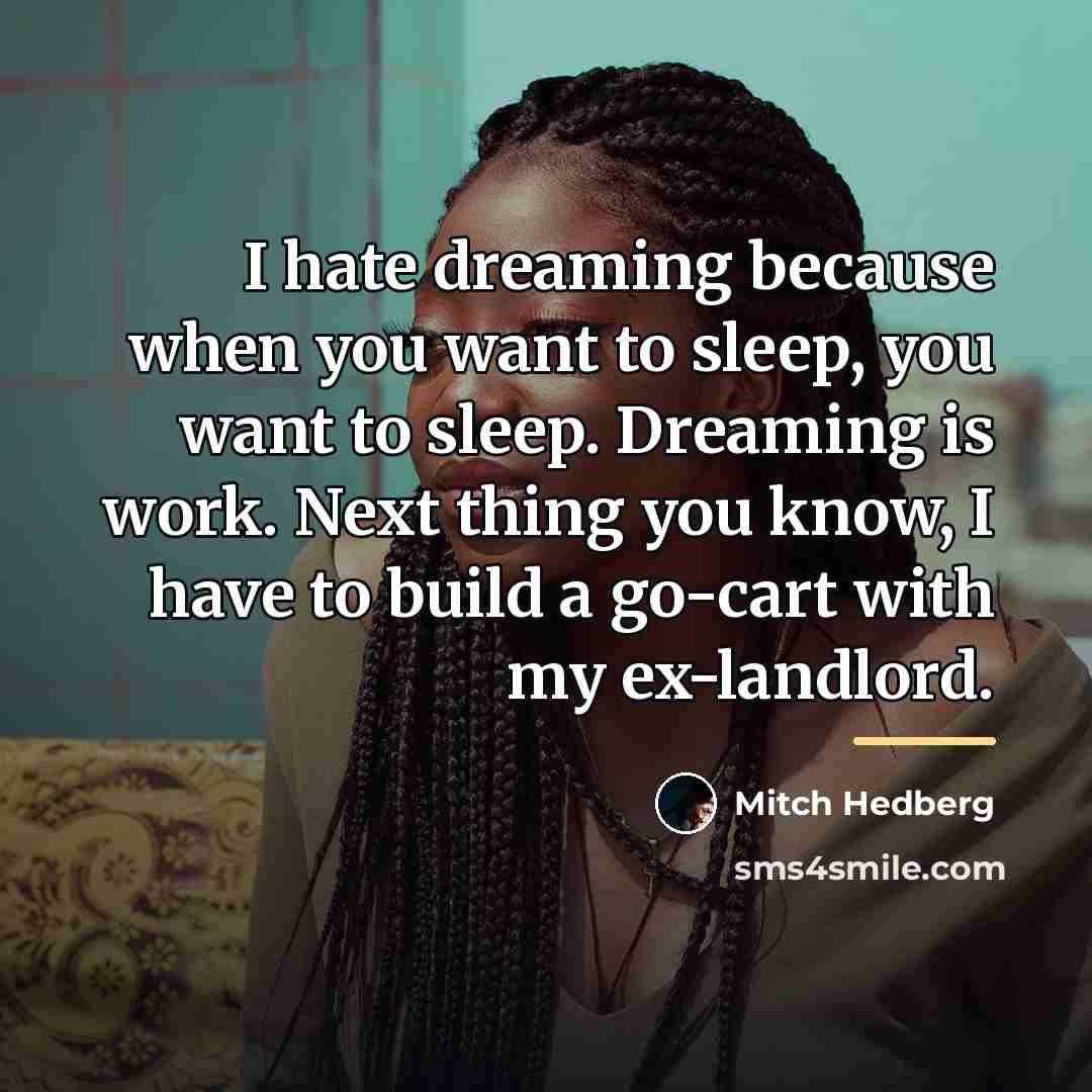 “I hate dreaming because when you want to sleep, you…” quote by Mitch Hedberg