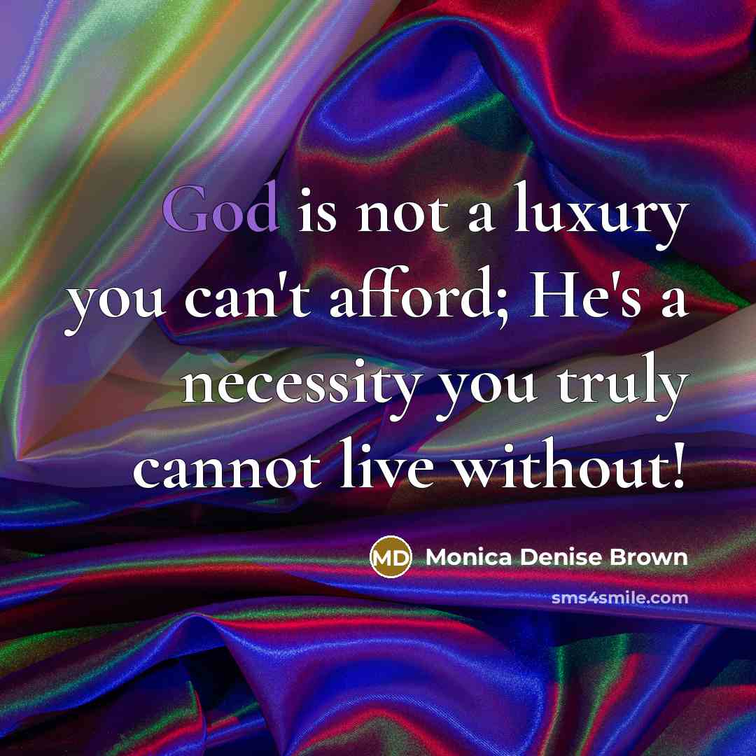 “God is not a luxury you can't afford; He's a…” quote by Monica Denise Brown