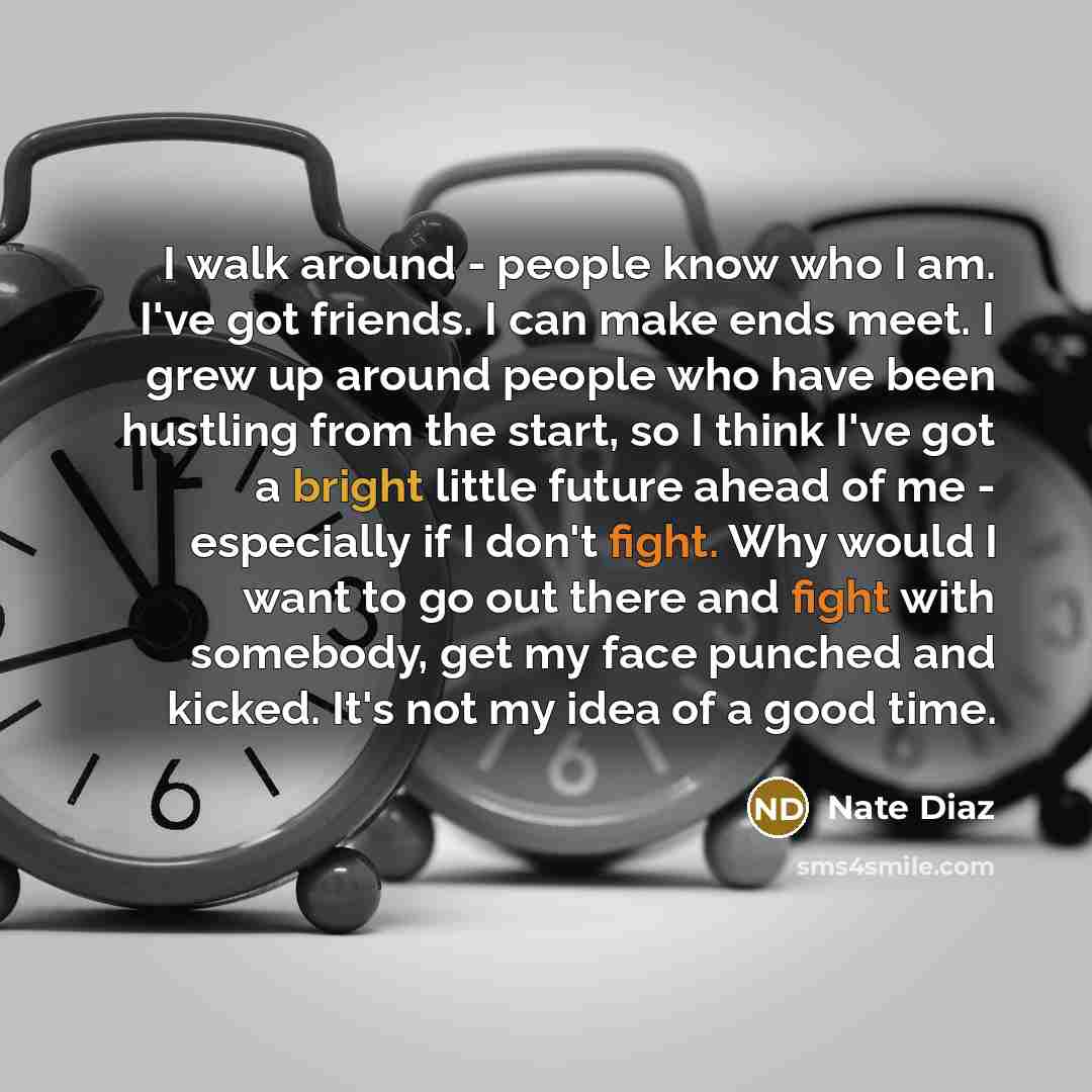 “I walk around - people know who I am. I've…” quote by Nate Diaz