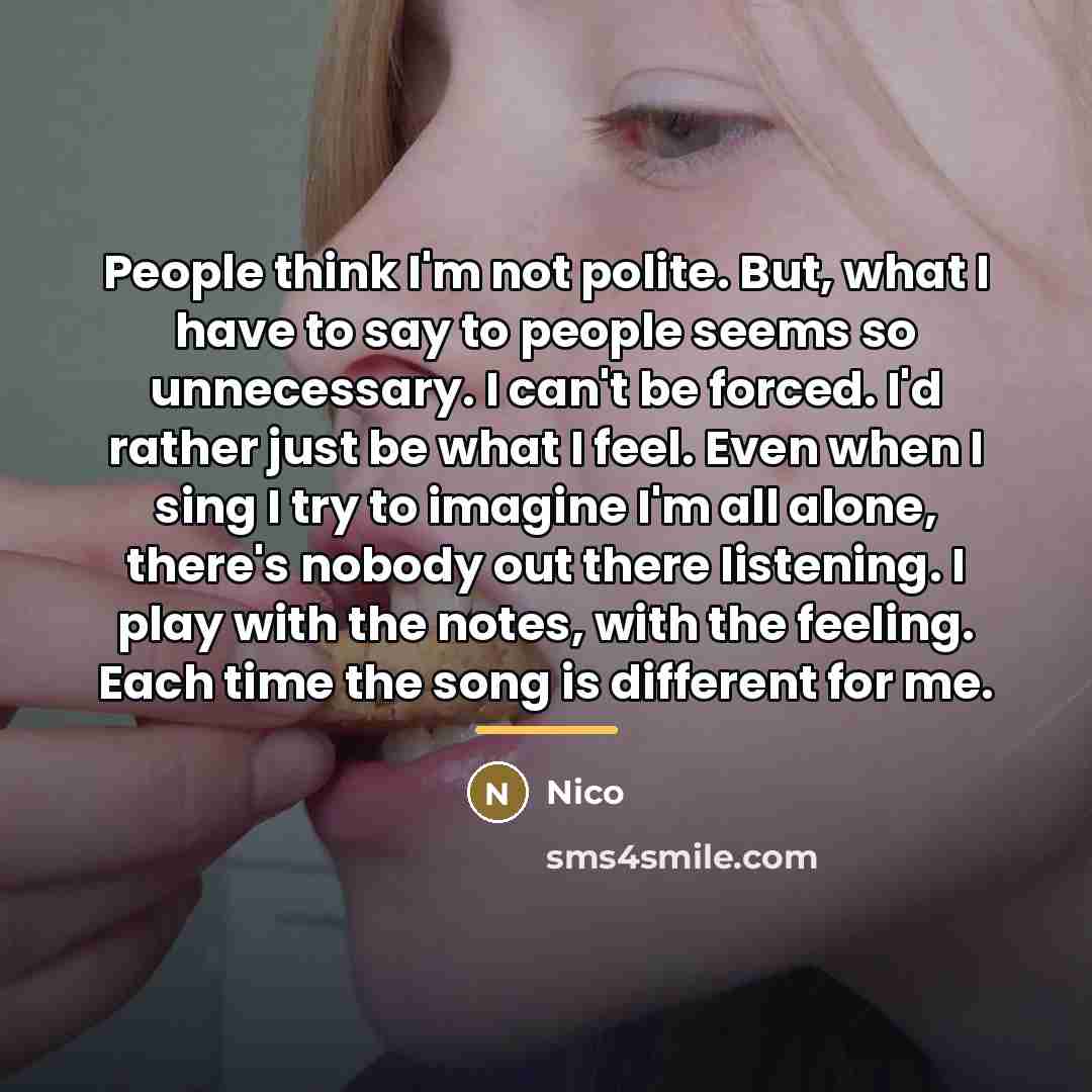“People think I'm not polite. But, what I have to…” quote by Nico