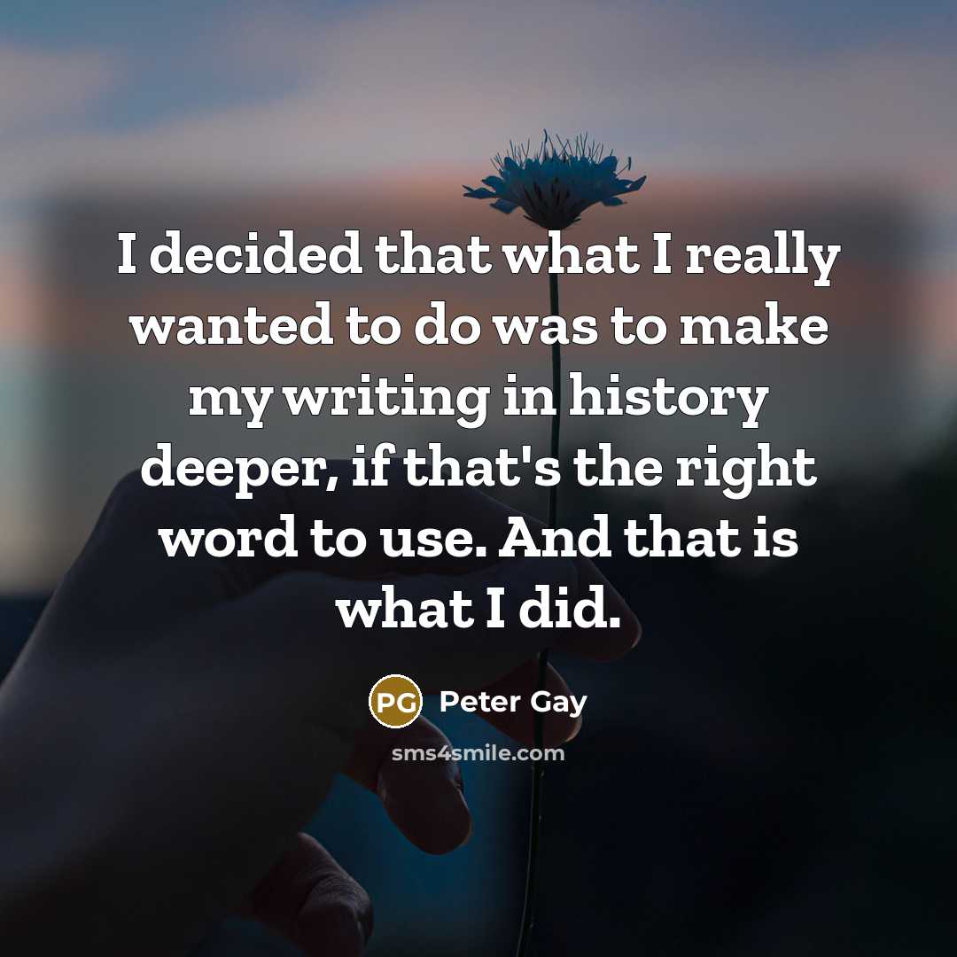 “I decided that what I really wanted to do was…” quote by Peter Gay