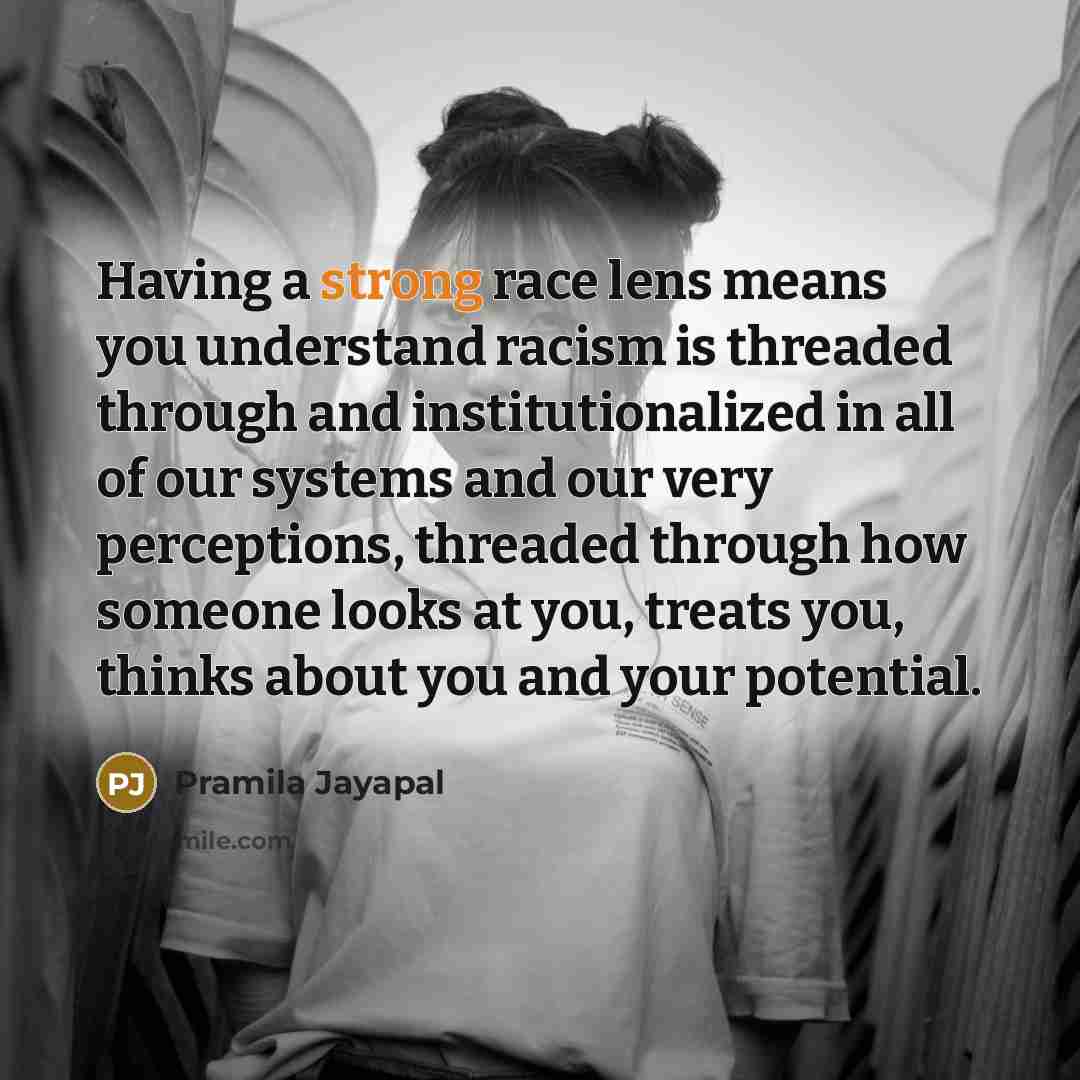 “Having a strong race lens means you understand racism is…” quote by Pramila Jayapal