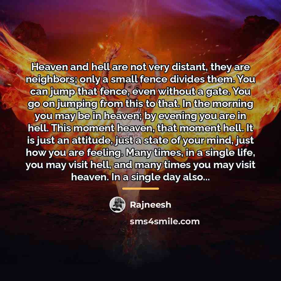 “Heaven and hell are not very distant, they are neighbors;…” quote by Rajneesh