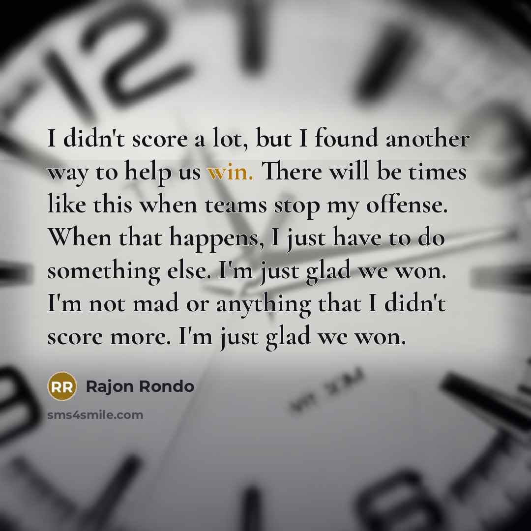 “I didn't score a lot, but I found another way…” quote by Rajon Rondo