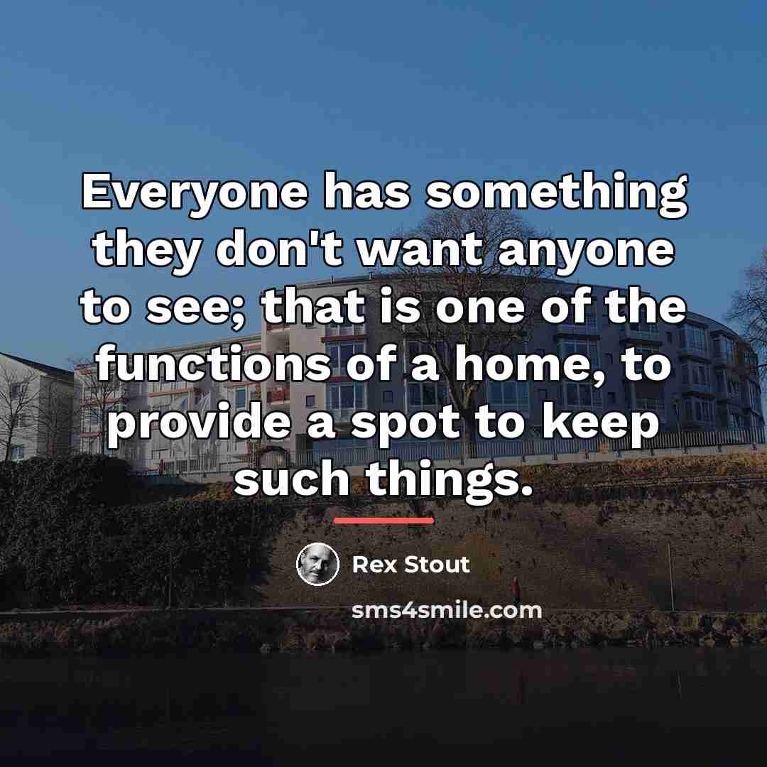 “Everyone has something they don't want anyone to see; that…” quote by Rex Stout