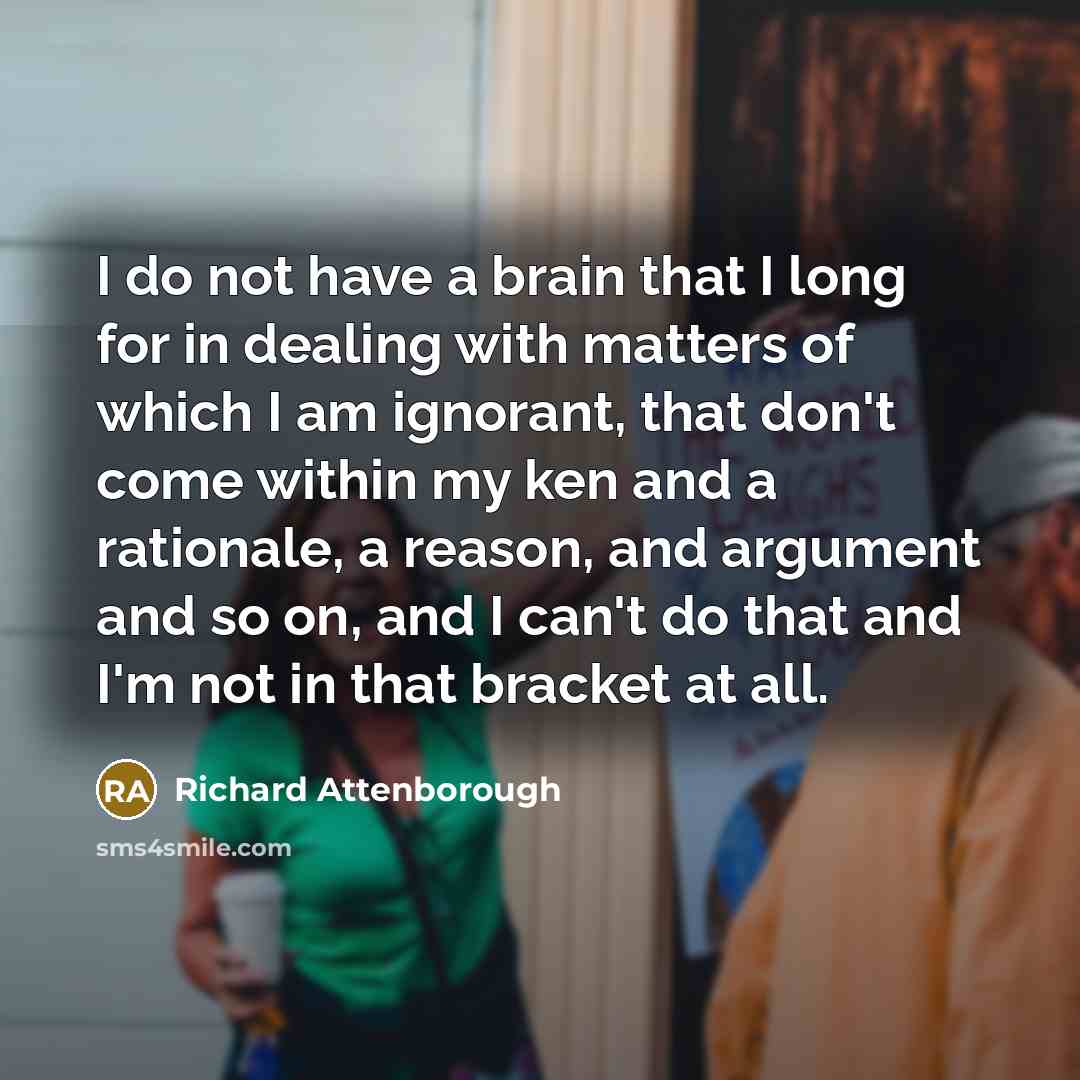 “I do not have a brain that I long for…” quote by Richard Attenborough