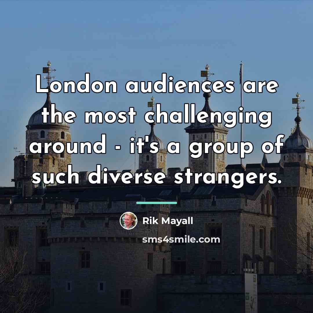 “London audiences are the most challenging around - it's a…” quote by Rik Mayall