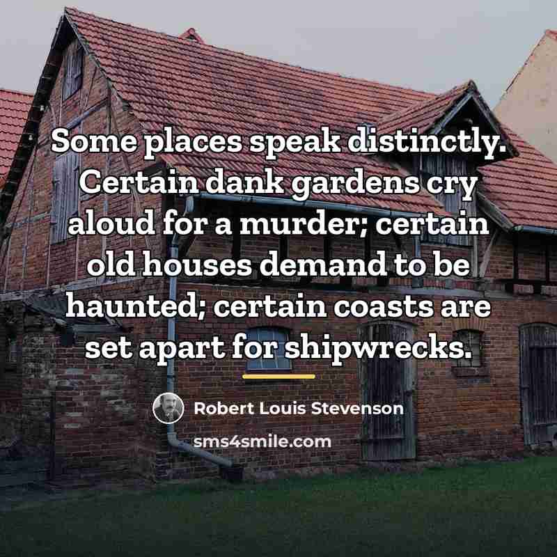 “Some places speak distinctly. Certain dank gardens cry aloud for…” quote by Robert Louis Stevenson