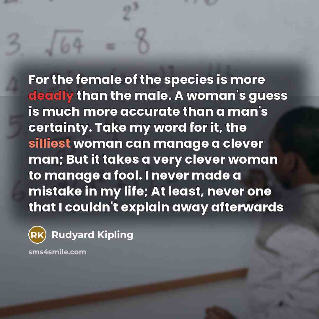 “For the female of the species is more deadly than…” quote by Rudyard Kipling