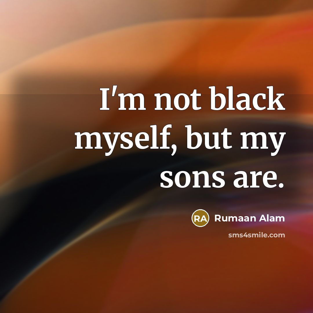 “I'm not black myself, but my sons are.…” quote by Rumaan Alam