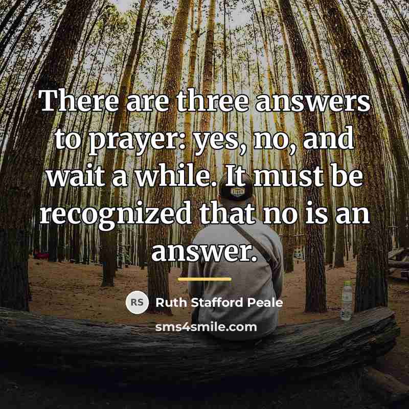 “There are three answers to prayer: yes, no, and wait…” quote by Ruth Stafford Peale