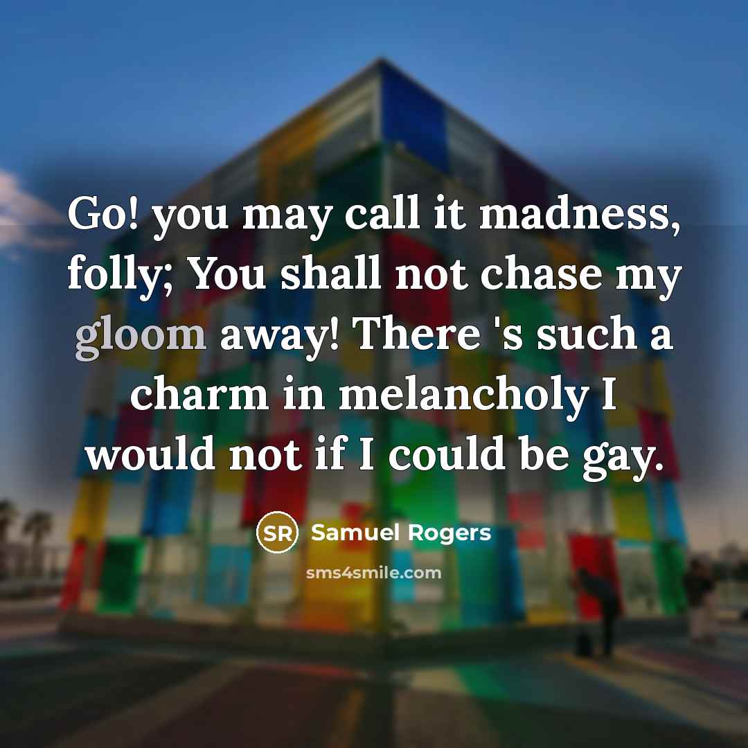 “Go! you may call it madness, folly; You shall not…” quote by Samuel Rogers