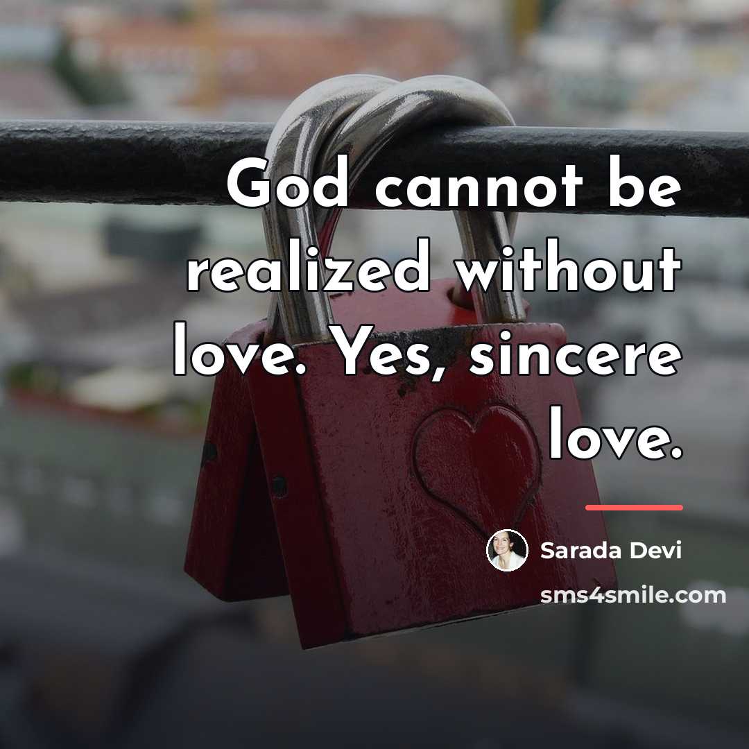 “God cannot be realized without love. Yes, sincere love.…” quote by Sarada Devi