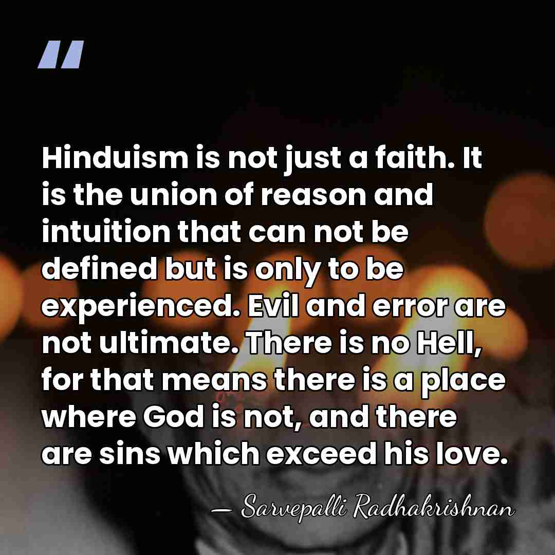 Hinduism is not just a faith. It is the union of reason&hellip; - Sarvepalli Radhakrishnan