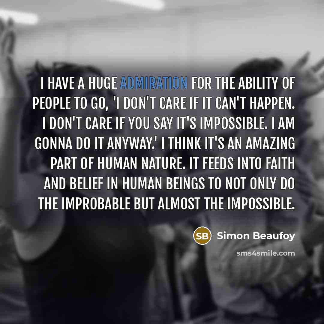 “I have a huge admiration for the ability of people…” quote by Simon Beaufoy