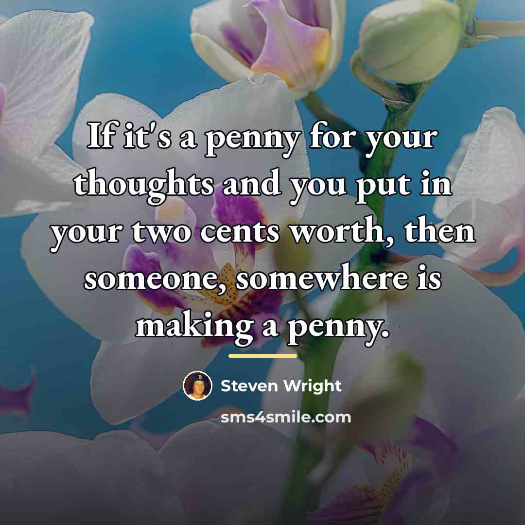 “If it's a penny for your thoughts and you put…” quote by Steven Wright