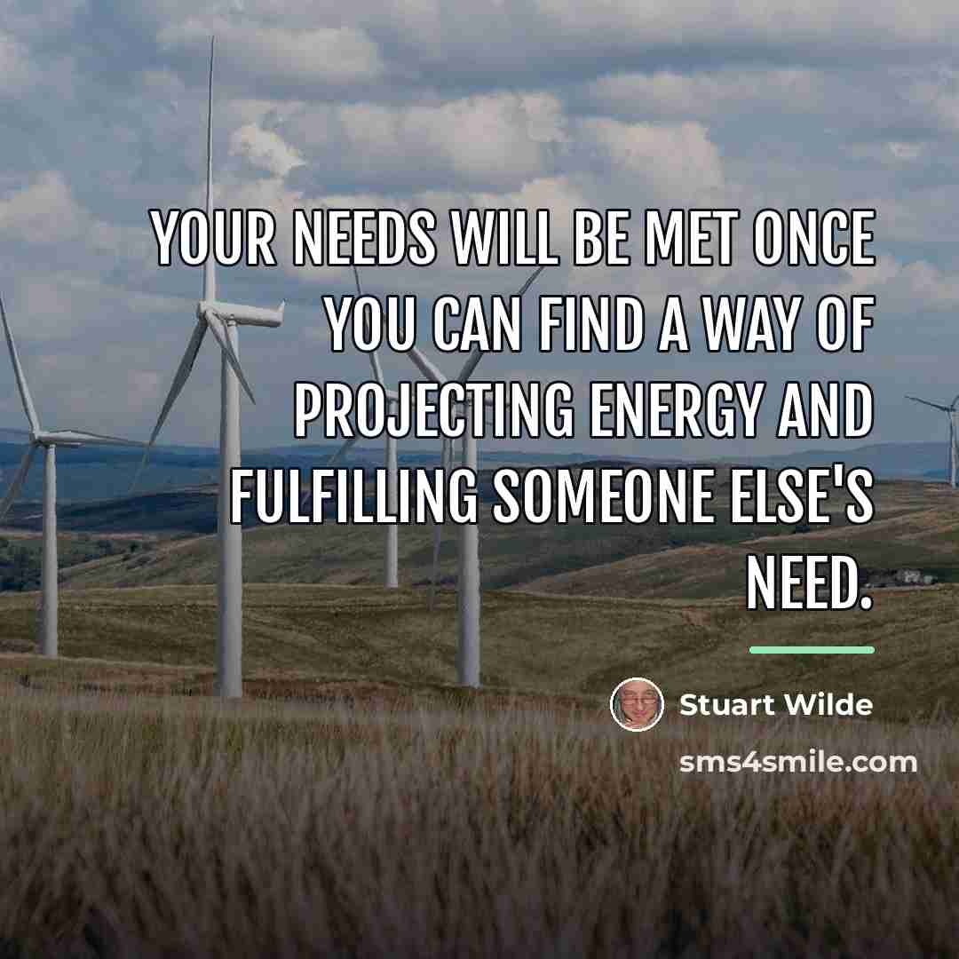 “Your needs will be met once you can find a…” quote by Stuart Wilde