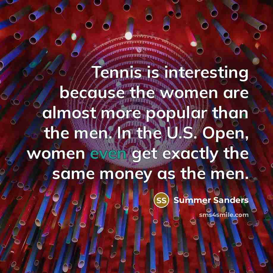“Tennis is interesting because the women are almost more popular…” quote by Summer Sanders