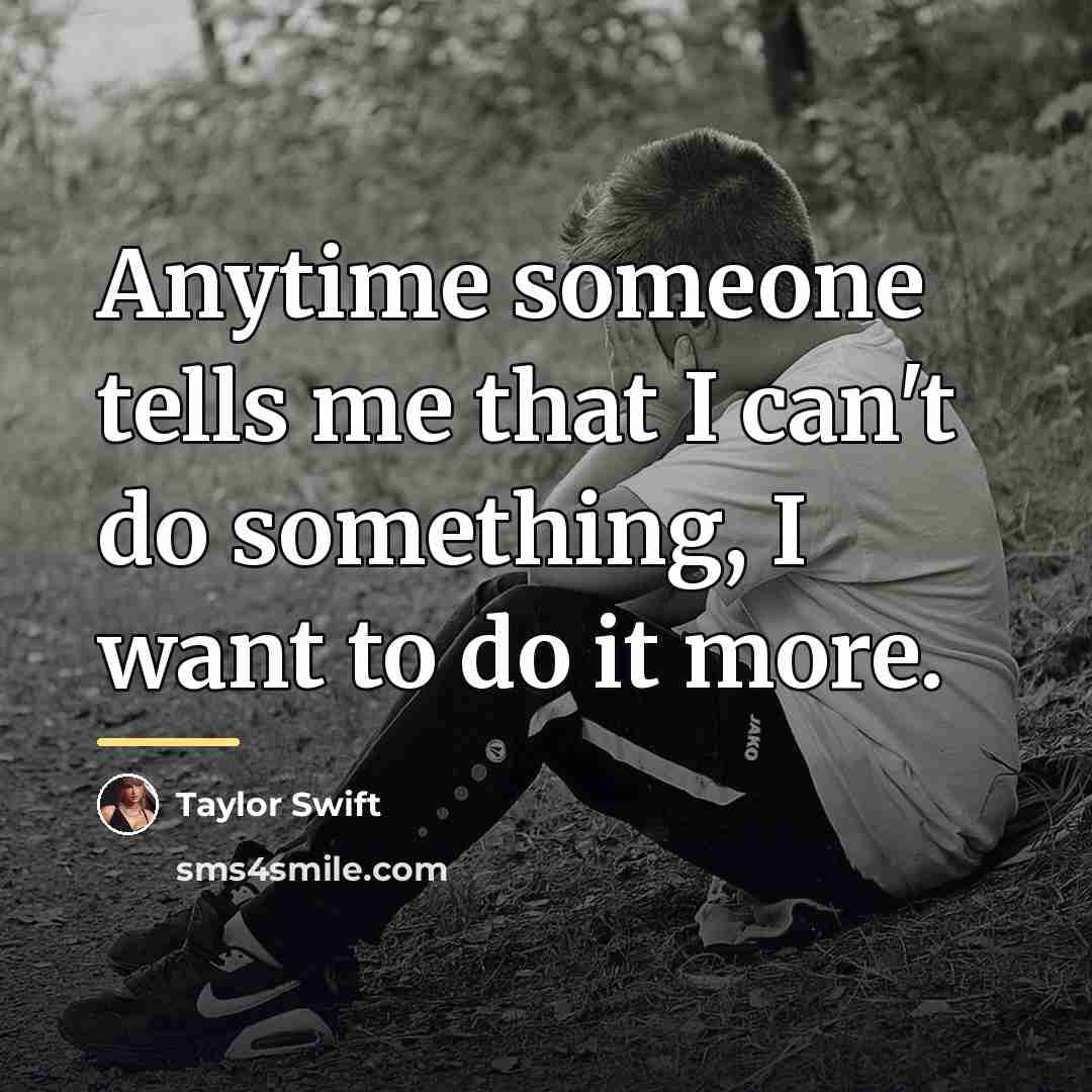 “Anytime someone tells me that I can't do something, I…” quote by Taylor Swift