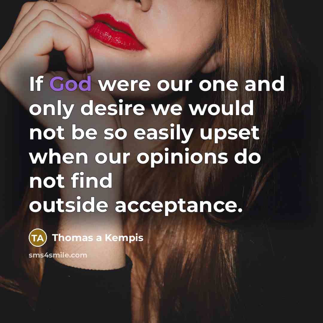 “If God were our one and only desire we would…” quote by Thomas a Kempis