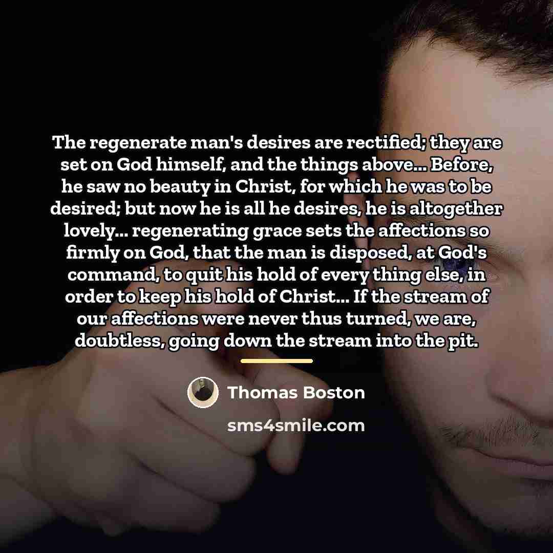 “The regenerate man's desires are rectified; they are set on…” quote by Thomas Boston