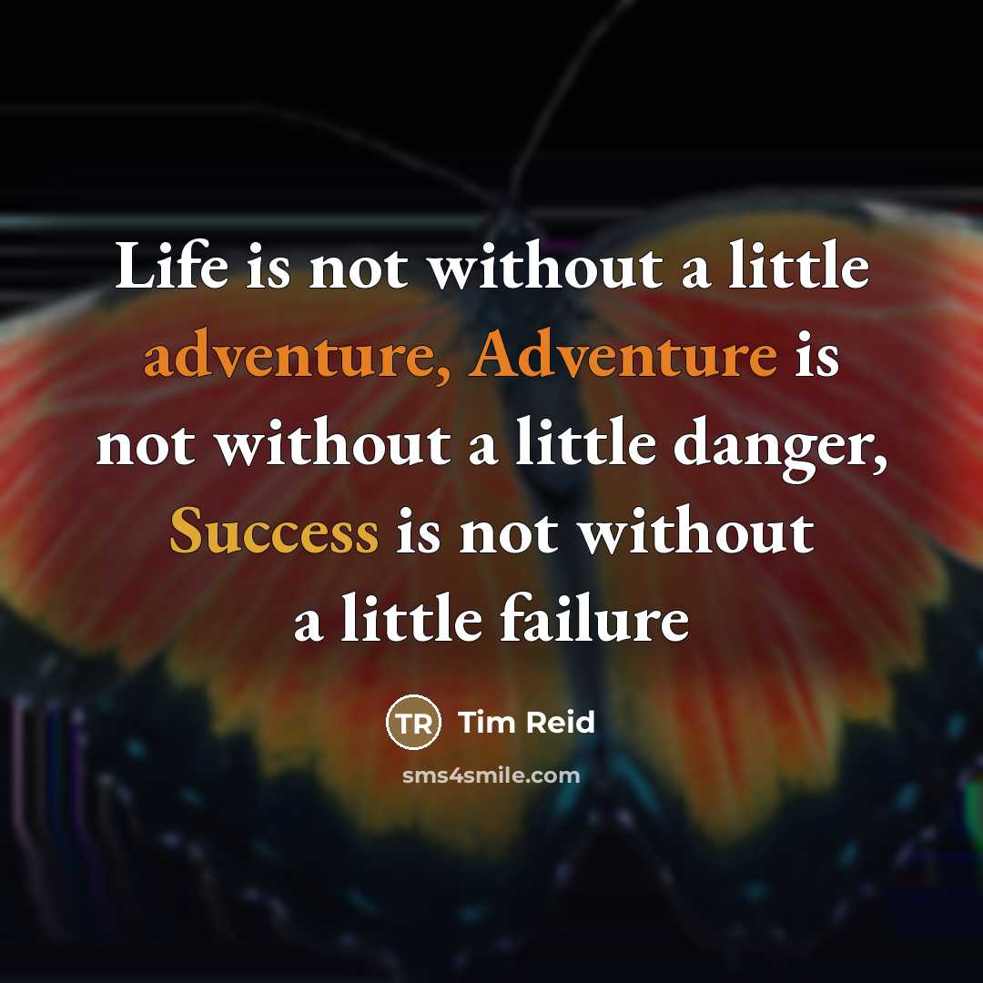 “Life is not without a little adventure, Adventure is not…” quote by Tim Reid