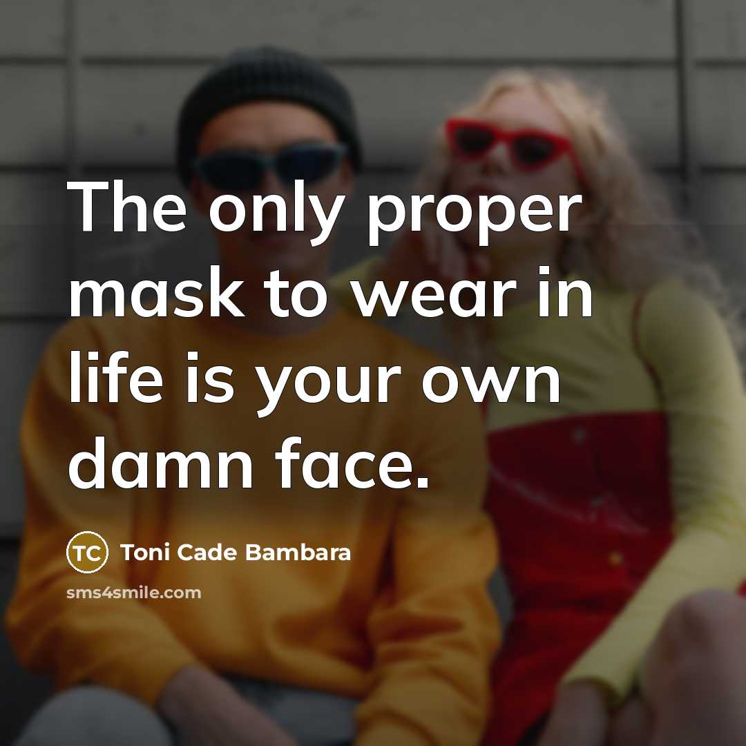 “The only proper mask to wear in life is your…” quote by Toni Cade Bambara