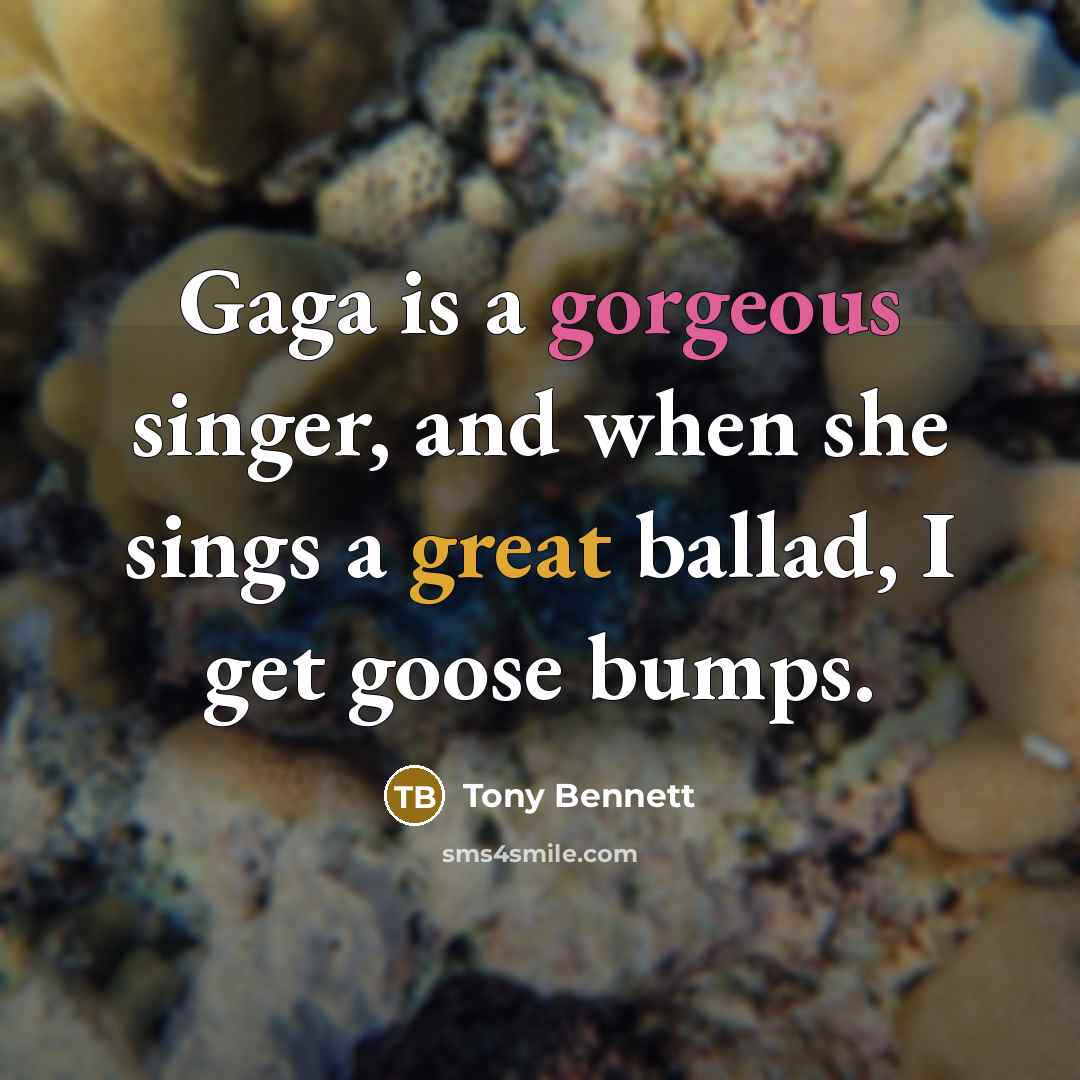 “Gaga is a gorgeous singer, and when she sings a…” quote by Tony Bennett