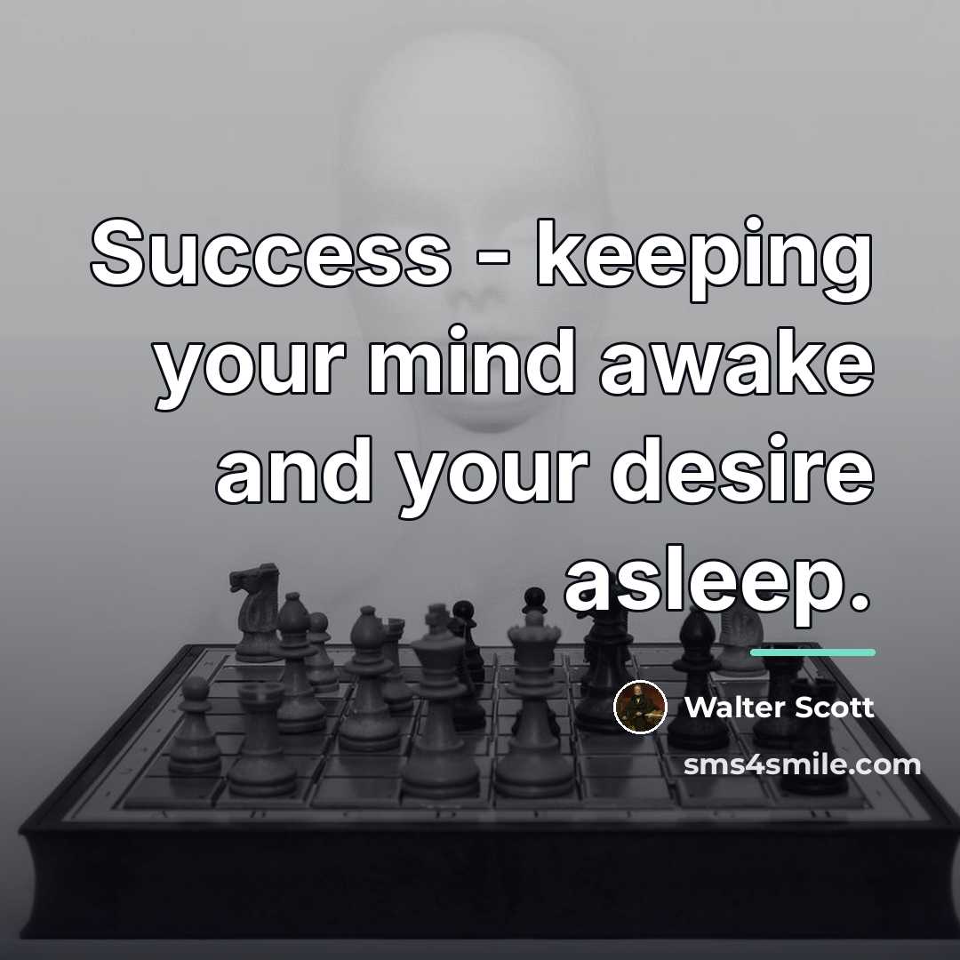“Success - keeping your mind awake and your desire asleep.…” quote by Walter Scott