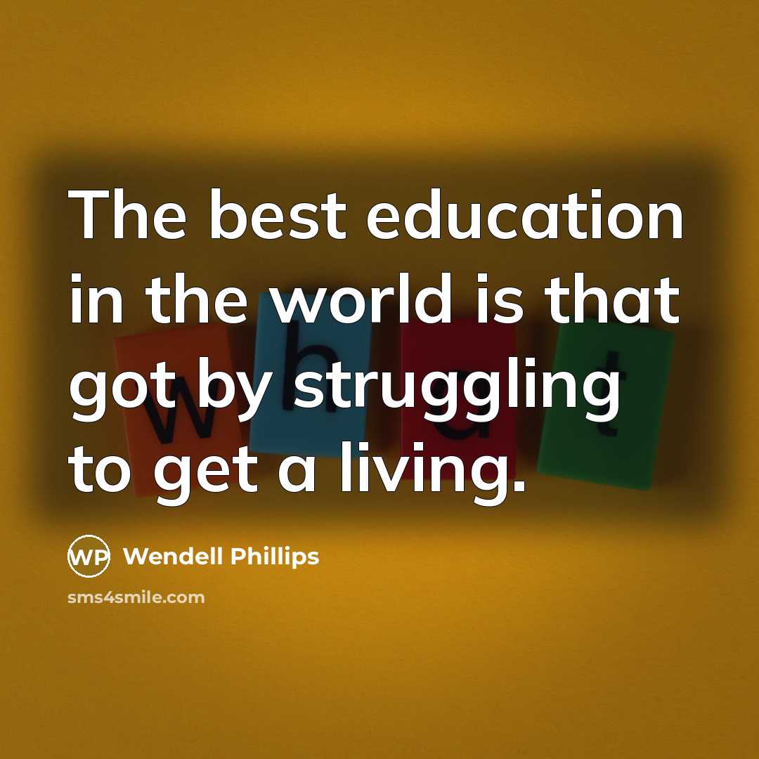 “The best education in the world is that got by…” quote by Wendell Phillips