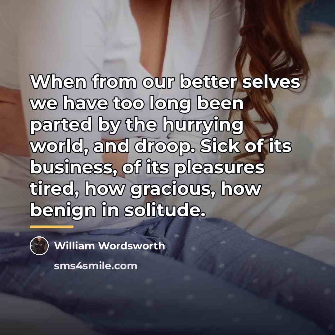 “When from our better selves we have too long been…” quote by William Wordsworth