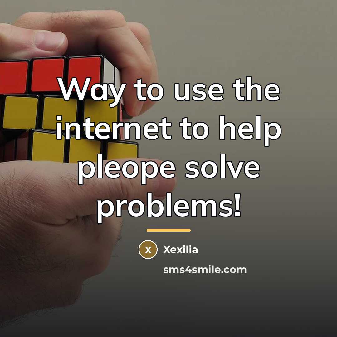 “Way to use the internet to help pleope solve problems!…” quote by Xexilia